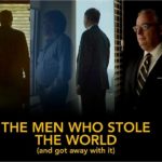 The Men Who Stole the World (and got away with it)